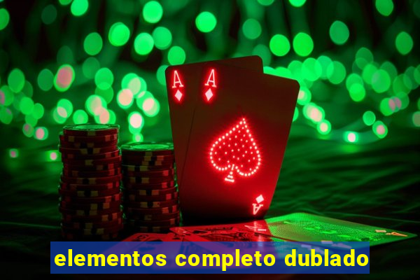 elementos completo dublado